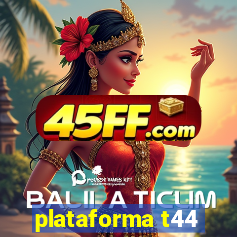 plataforma t44